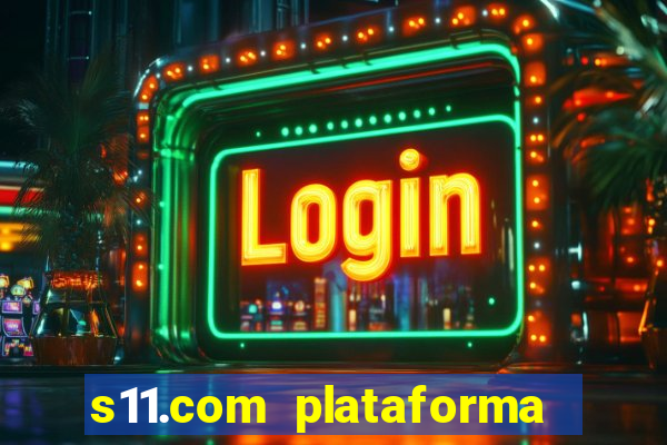 s11.com plataforma de jogos