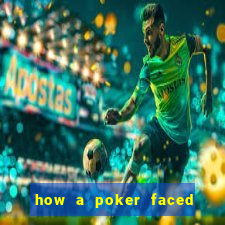 how a poker faced girl really feels