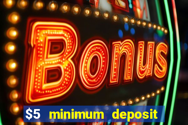 $5 minimum deposit casino 2021