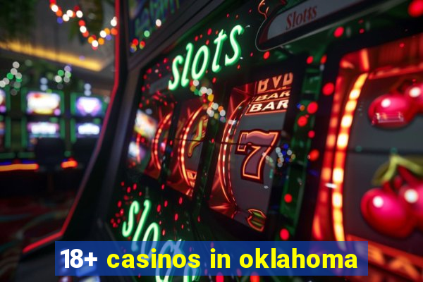 18+ casinos in oklahoma