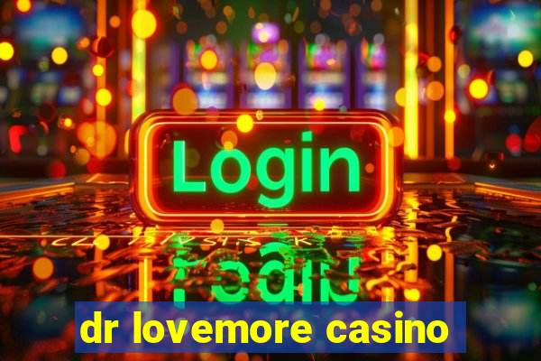 dr lovemore casino