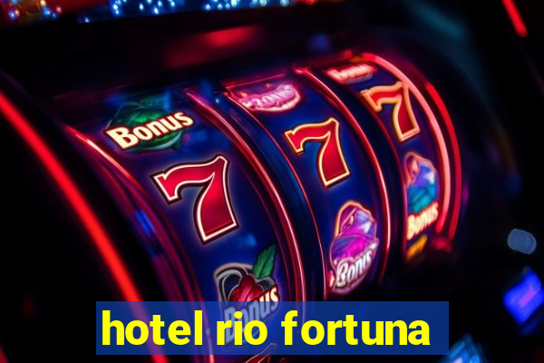 hotel rio fortuna