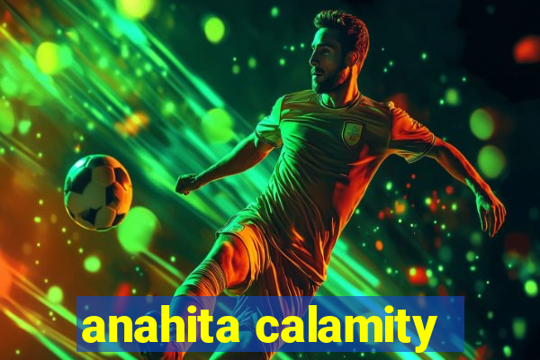 anahita calamity