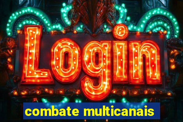 combate multicanais