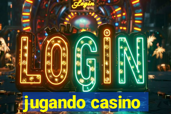 jugando casino