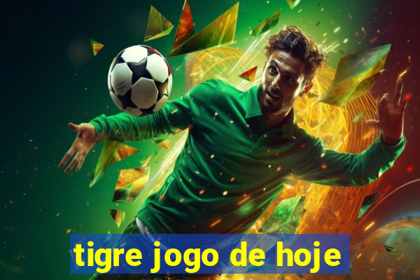 tigre jogo de hoje