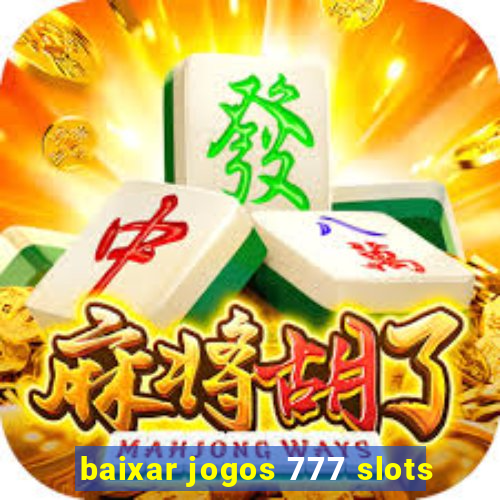 baixar jogos 777 slots