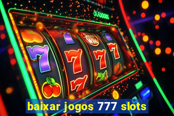 baixar jogos 777 slots