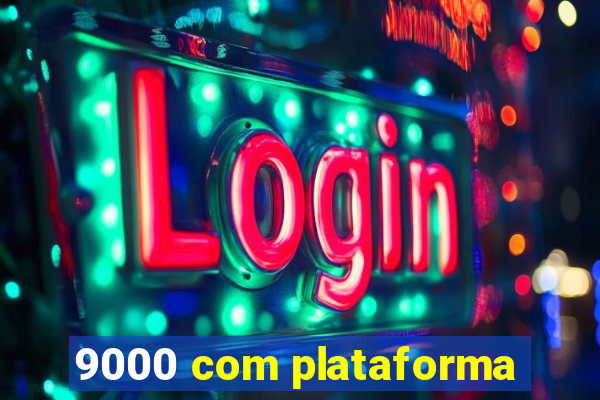 9000 com plataforma