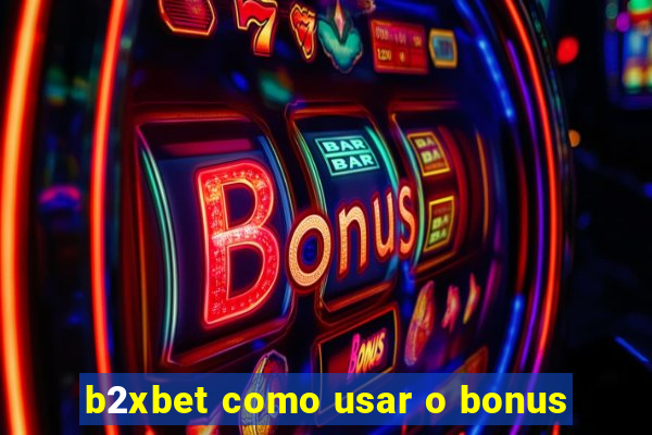 b2xbet como usar o bonus