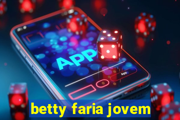 betty faria jovem