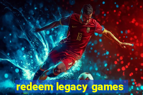 redeem legacy games