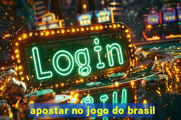 apostar no jogo do brasil