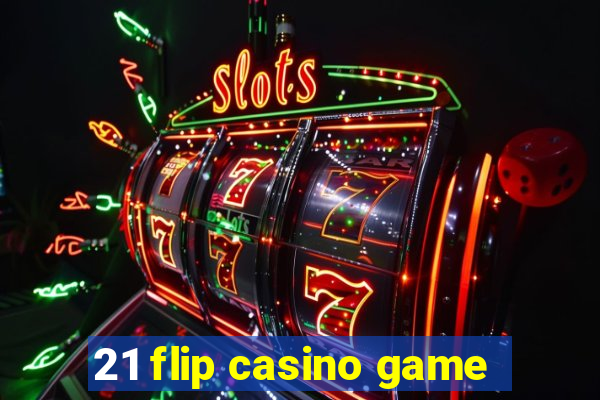 21 flip casino game