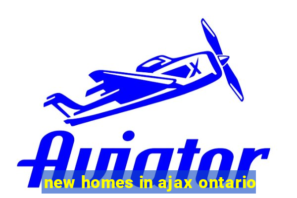 new homes in ajax ontario