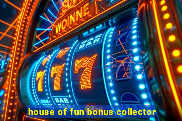 house of fun bonus collector