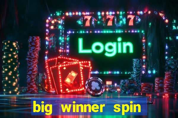 big winner spin and win money