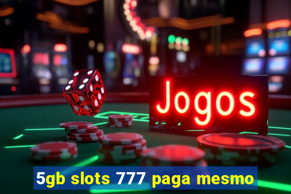 5gb slots 777 paga mesmo