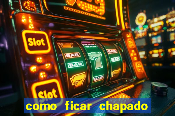 como ficar chapado em casa