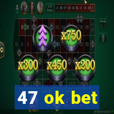 47 ok bet