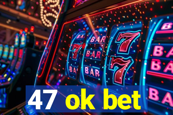 47 ok bet