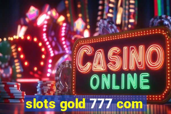 slots gold 777 com