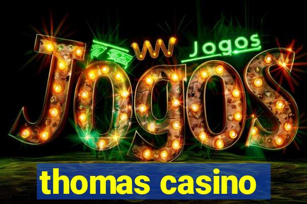 thomas casino