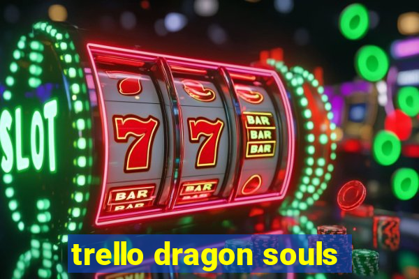 trello dragon souls