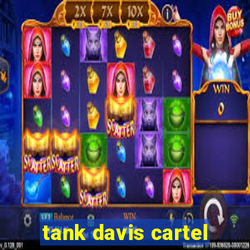 tank davis cartel