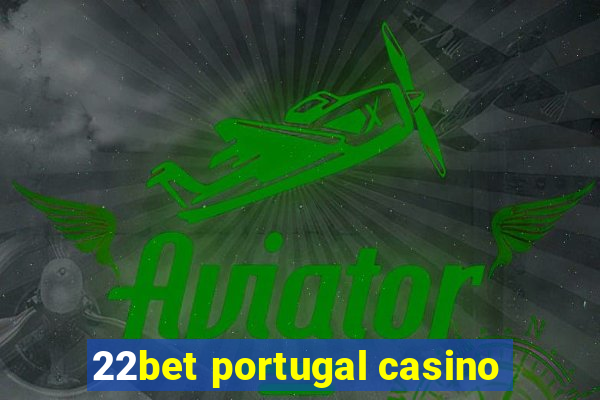 22bet portugal casino