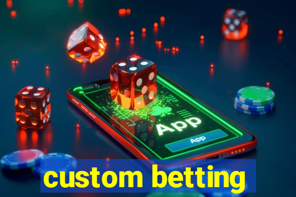 custom betting