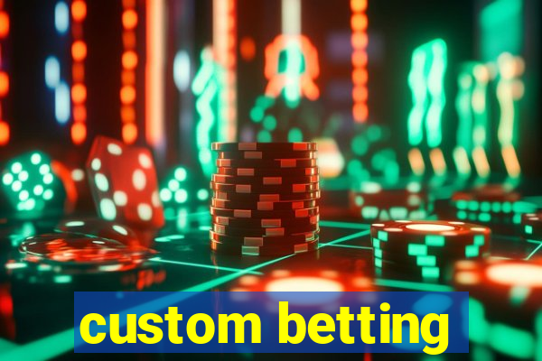 custom betting