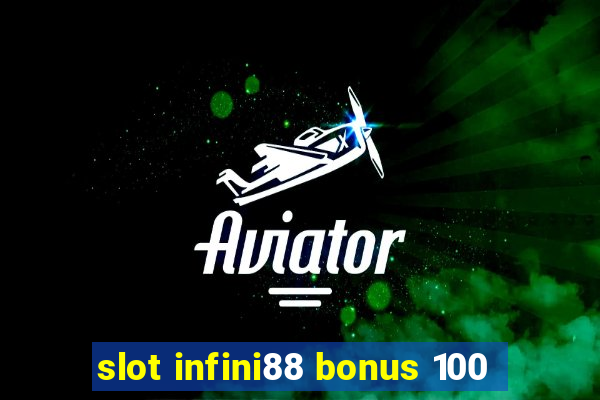 slot infini88 bonus 100