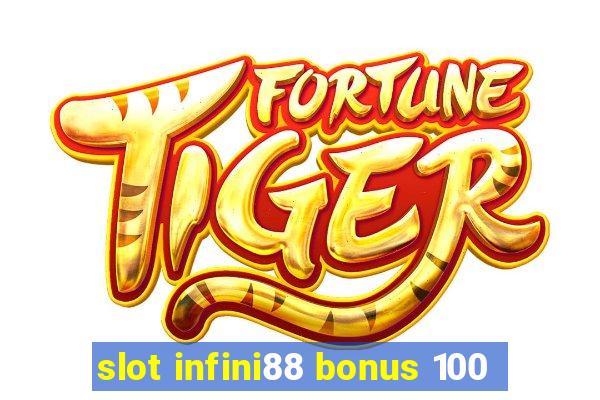 slot infini88 bonus 100