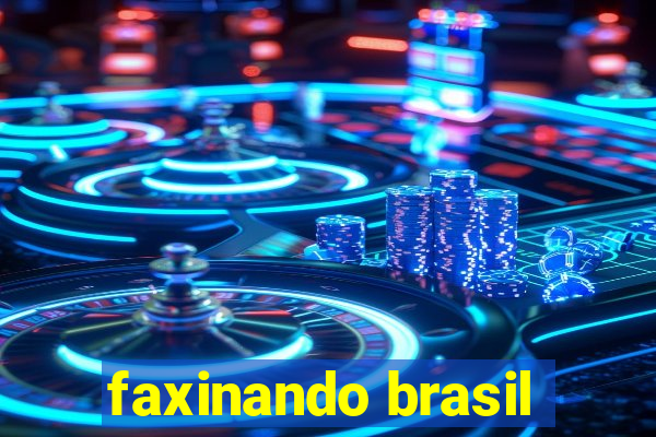 faxinando brasil