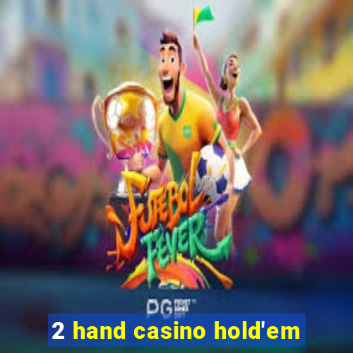 2 hand casino hold'em