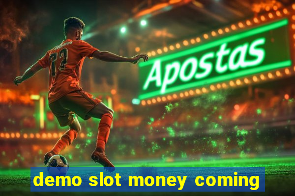 demo slot money coming