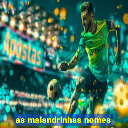 as malandrinhas nomes