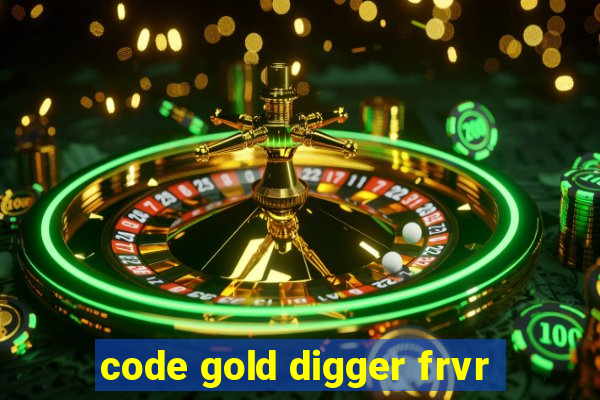 code gold digger frvr