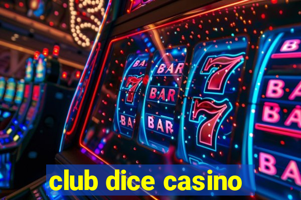 club dice casino