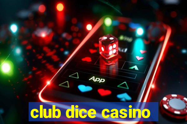 club dice casino