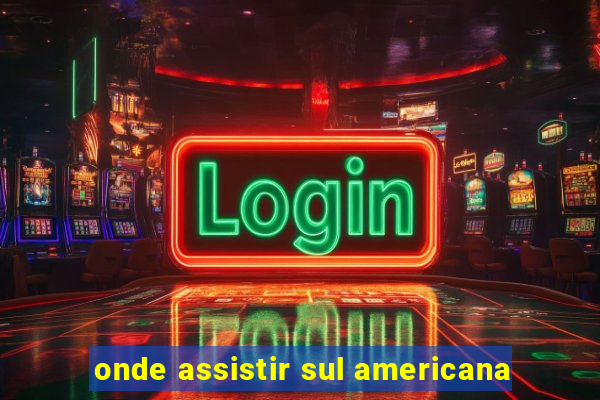 onde assistir sul americana