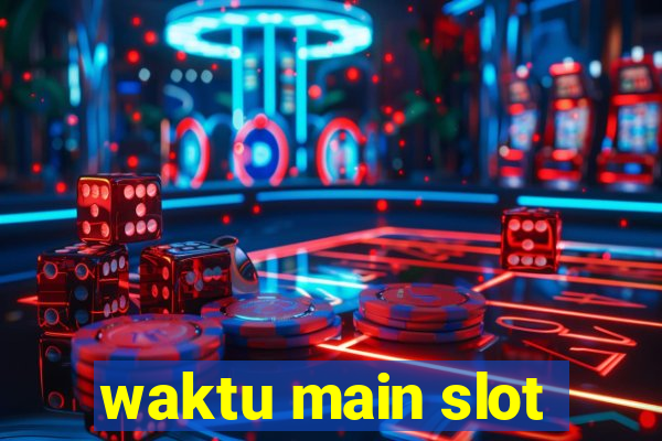 waktu main slot