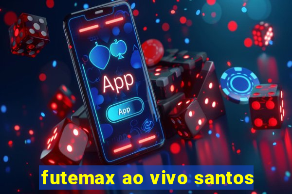 futemax ao vivo santos