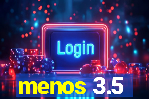 menos 3.5