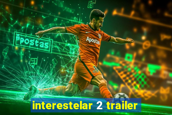 interestelar 2 trailer