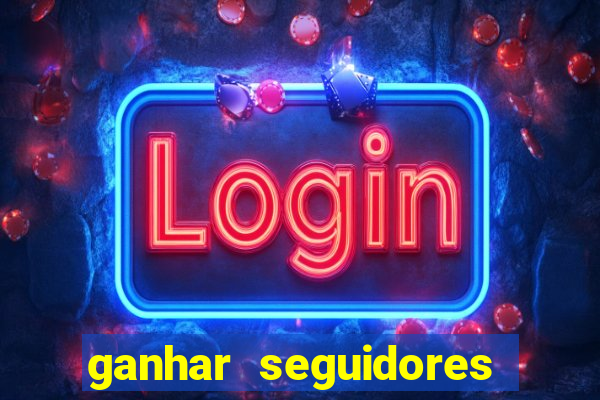 ganhar seguidores instagram gratis