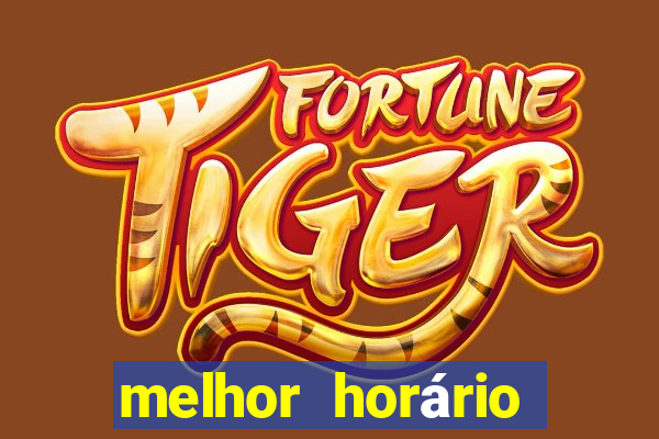 melhor horário para jogar fortune tiger de madrugada 2024