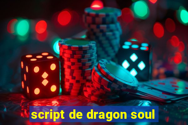 script de dragon soul