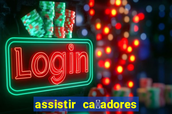 assistir ca莽adores de tesouros